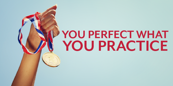 You perfect what you practice