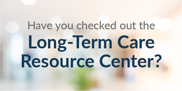 Have you checked out the Long-Term Care Resource Center?