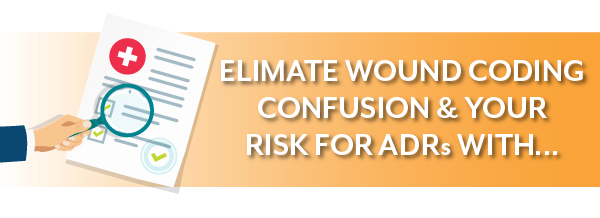 Eliminate your wound coding confusion & your risk of ADRs