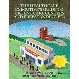 The Healthcare Executive's Guide to Urgent Care Centers and Freestanding EDs 