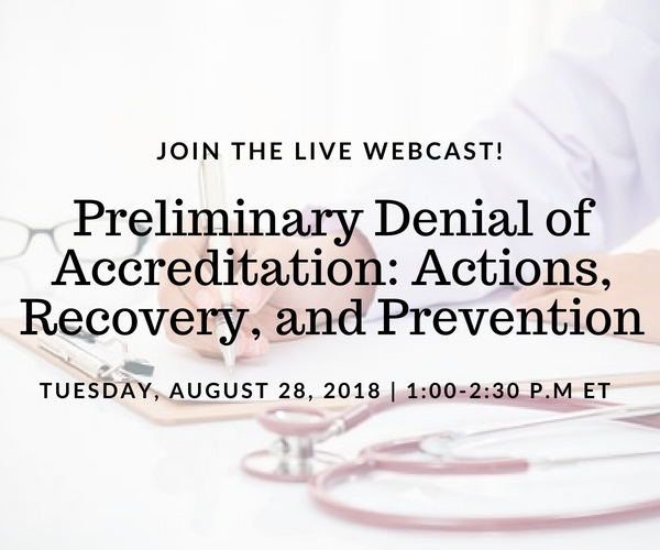 Preliminary Denial of Accreditation: Actions, Recovery, and Prevention | Presented on: Tuesday, August 28, 2018 1:00-2:30 p.m. EST