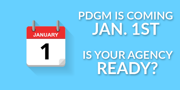 PDGM is coming January 1st...is your agency ready?